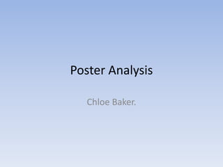 Poster Analysis
Chloe Baker.
 