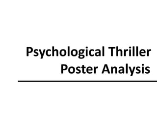 Psychological Thriller
Poster Analysis
 