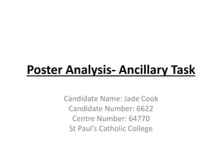 Poster Analysis- Ancillary Task
Candidate Name: Jade Cook
Candidate Number: 6622
Centre Number: 64770
St Paul’s Catholic College
 