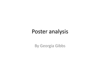 Poster analysis
By Georgia Gibbs
 