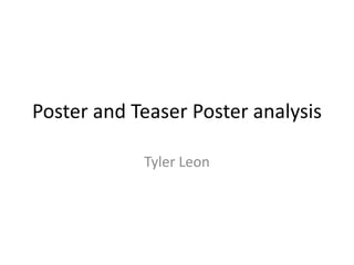 Poster and Teaser Poster analysis 
Tyler Leon 
 