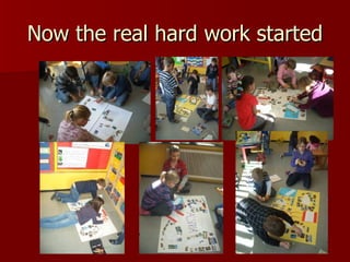 Now the real hard work started 