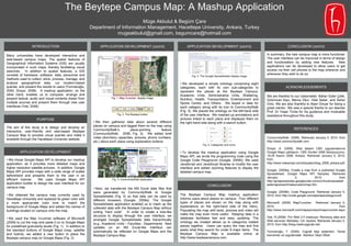 The Beytepe Campus Map:A Mashup Application Müge Akbulut & Begüm Çare Department of InformationManagement, Hacettepe University,Ankara, Turkey mugeakbulut@gmail.com, begumcare@hotmail.com INTRODUCTION APPLICATION DEVELOPMENT (cont’d) APPLICATION DEVELOPMENT (cont’d) CONCLUSION (cont’d) Insummary, the new campus map is more functional.  The user interface can be improved in terms of design and functionalism byaddingnew features. New applications can be developed toallowusers to getaccess viatheircellphonesto the map wherever and whenever they wishto do so.  Fig. 4.TheGoogleSpreadsheetsdisplayimage ,[object Object],Fig. 5.Categoriesandicons ,[object Object],Many universities have developed interactive and web-based campus maps.The spatial features of Geographical Information Systems (GIS) are usually incorporated in such maps, thereby facilitating visual searches.Inadditiontospatialfeatures, a GIS consists of hardware, software, data, personnelandmethodsusedto collect, store, process, manage, andanalyze geographical data, run location-basedqueries, and presenttheresultstousers (Yomralıoğlu, 2000; Dinçer, 2008).  Amashupapplication, on theotherhand, enables us tocompose, arrange and present textual, audio andvisual contents drawnfrom multiple sourcesandpresentthemthroughnewuserinterfaces (Yee, 2008). Fig. 1. MapCruncherdisplayimage Fig. 2. TheBeytepebutton ,[object Object],Fig. 3. CommunityWalkApplication ,[object Object],ACKNOWLEDGEMENTS We are thankful to our classmates: BaharGülerÇelik, GülümcanKayı, Merve Okur, HilalŞeker, and SeherÜnlü. We are also thankful to AlperDinçer for being a great mentor. We owe a special thanks to our teacher Prof. Dr YaşarTonta for his guidance and invaluable assistance throughout this study. PURPOSE The aim of this study is to designand develop an interactive, user-friendlyandweb-based Beytepe CampusMaptoprocess visual queries and make it availablethroughtheHacettepe University website.  REFERENCES CommunityWalk. (2008). Retrieved January 5, 2010, from http://www.communitywalk.com. Dinçer, A. (2008). Web tabanlı CBS uygulamalarına GoogleMaps yaklaşımı. CBS Günleri 2008 Sempozyumu, 19-20 Kasım 2008, Ankara. Retrieved January 5, 2010, from http://www.mekansal.com/dosyalar/cbsg_2008_ankara.pdf. Google. (2009a). Create a mapfrom a publishedGoogleSpreadsheet. GoogleMaps API Samples. Retrieved January 5, 2010, from http://gmapssamples.googlecode.com/svn/trunk/spreadsheetsmapwizard/makecustommap.htm. Google. (2009b). Code Playground. Retrieved January 5, 2010, from http://code.google.com/apis/ajax/playground/ Microsoft. (2009). MapCruncher.  Retrieved January 5, 2010, from http://www.microsoft.com/maps/product/mapcruncher.aspx   Yee, R.(2008). Pro Web 2.0 mashups: Remixing data and Web services. Berkeley, CA: Apress. Retrieved January 5, 2010, from http://blog.mashupguide.net/.   Yomralıoğlu, T. (2000). Coğrafi bilgi sistemleri: Temel kavramlar ve uygulamalar. İstanbul: Seçil Ofset. APPLICATION DEVELOPMENT ,[object Object]
