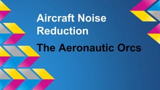 AIRCRAFT NOISE
THE AERONAUTIC ORCS
 