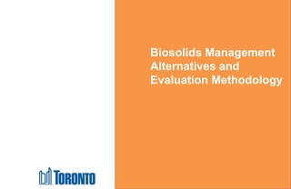 Highland Creek Treatment Plant Biosolids Management
Schedule B Class Environmental Assessment
Biosolids Management
Alternatives and
Evaluation Methodology
 