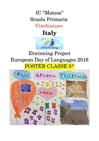 IC “Matese”
Scuola Primaria 
Vinchiaturo 
Italy
Etwinning Project
European Day of Languages 2016
POSTER CLASSE 5^
 