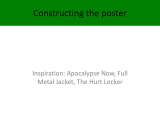 Constructing the poster Inspiration: Apocalypse Now, Full Metal Jacket, The Hurt Locker 