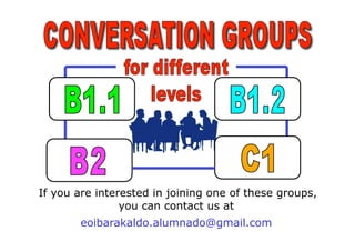 If you are interested in joining one of these groups,
                you can contact us at
       eoibarakaldo.alumnado@gmail.com
 