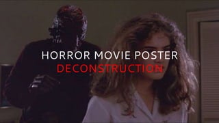 HORROR MOVIE POSTER
DECONSTRUCTION
 