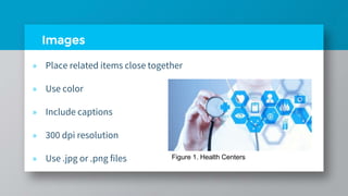 Images
» Place related items close together
» Use color
» Include captions
» 300 dpi resolution
» Use .jpg or .png files Figure 1. Health Centers
 