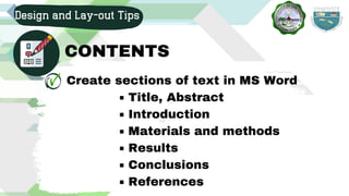 Design and Lay-out Tips
CONTENTS
Title, Abstract
Introduction
Materials and methods
Results
Conclusions
References
Create sections of text in MS Word
 