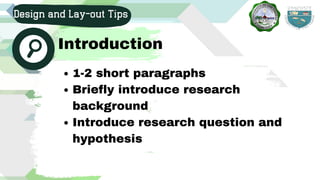 1-2 short paragraphs
Briefly introduce research
background
Introduce research question and
hypothesis
Design and Lay-out Tips
Introduction
 