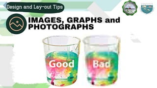 Design and Lay-out Tips
IMAGES, GRAPHS and
PHOTOGRAPHS
 