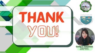 YOU!
THANK
Garily C. Camatison
Discussant
Quality Circle 3
 
