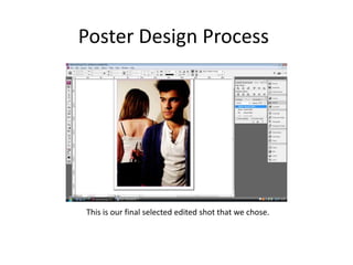 Poster Design Process This is our final selected edited shot that we chose.  
