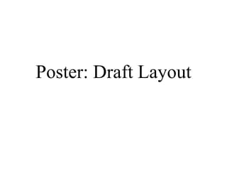 Poster: Draft Layout
 