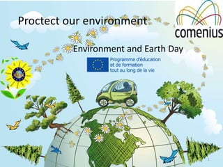 Proctect our environment
Environment and Earth Day
1
 