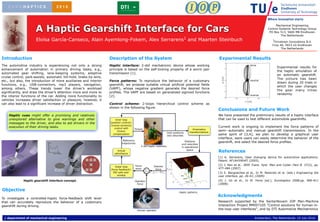 A Haptic Gearshift Interface for Cars
                                                                                                                                                                                                                                             Mechanical Engineering
                                                                                                                                                                                                                                        Control Systems Technology Group
                                                                                                                                                                                                                                         PO Box 513, 5600 MB Eindhoven
                                                                                                                                                                                                                                                 The Netherlands
                      Eloísa García-Canseco, Alain Ayemlong-Fokem, Alex Serrarens1 and Maarten Steinbuch                                                                                                                                    1Drivetrain Innovations B.V.
                                                                                                                                                                                                                                            Croy 46, 5653 LD Eindhoven
                                                                                                                                                                                                                                                  The Netherlands


Introduction                                                        Description of the System                                                                                                 Experimental Results
                                                                                                                                                                                                         3

The automotive industry is experiencing not only a strong           Haptic interface: 2-dof mechatronic device whose working                                                                                              drive
                                                                                                                                                                                                                                               Experimental results for
enhancement of automation in primary driving tasks, e.g.,           principle is based on the self-locking property of a worm pair                                                                       2

                                                                                                                                                                                                                                               the haptic simulation of
automated gear shifting, lane-keeping systems, adaptive             transmission [1].                                                                                                                    1
                                                                                                                                                                                                                                               an automatic gearshift.
cruise control, park-assists, automatic hill-hold, brake-by-wire,




                                                                                                                                                                                                y [cm]
                                                                                                                                                                                                                                               The picture has been
etc., but also, the introduction of more auxiliaries and interior   Force patterns: To reproduce the behavior of a customary                                                                             0                neutral
                                                                                                                                                                                                                                               drawn during 20 trials in
functions, e.g., USB-connectors, mp3 players, navigation,           gearshift, we propose suitable virtual artificial potential fields                                                               −1
                                                                                                                                                                                                                                               which the user changes
among others. These trends lower the driver’s workload              (VAPF), whose negative gradient generate the desired force
                                                                                                                                                                                                                                               the gear many times
significantly, and draw the driver’s attention more and more to     profiles. The VAPF are based on generalized sigmoid functions                                                                    −2

                                                                                                                                                                                                                          reverse              randomly.
the interior functions of the car. Adding more functionality to     [2].                                                                                                                             −3

vehicles increases driver satisfaction or pleasure, however, it
                                                                                                                                                                                                      −1     −0.5     0           0.5   1

                                                                                                                                                                                                                    x [cm]
can also lead to a significant increase of driver distraction.      Control scheme: 2-loops hierarchical control scheme as
                                                                    shown in the following figure.
                                                                                                                                                                                              Conclusions and Future Work
    Haptic cues might offer a promising and relatively                                                                                                                                        We have presented the preliminary results of a haptic interface
    unexplored alternative to give warnings and other                   Inner loop                                                                                                            that can be used to test different automobile gearshifts.
    messages to the driver, and also to aid drivers in the          (position control):
                                                                    inverse dynamics
    execution of their driving tasks.                                  control with
                                                                                                                                                                                              Current work is ongoing to implement the force patterns of
                                                                                          Torque                                                                              Kinematics
                                                                          friction                                                                                         transformations
                                                                                                                                                                                              semi--automatic and manual gearshift transmissions. In the
                                                                                                                          Joint positions
                                                                      compensation
                                                                                                                          and velocities                                                      same spirit of [3,4], we plan to develop a graphical user
                                                                                                                                                                                              interface, were users can easily determine the behavior of the
                                                                               Reference                                                                  Positions
                                                                              trajectories                                                                                                    gearshift, and select the desired force profiles.
                                                                                                                                                       and velocities
                                                                                                 2-dof haptic interface                                in operational
                                                                          Virtual
                                                                        admittance
                                                                                                                                                           space
                                                                                                                                                                                              References
                                                                                                                                0
                                                                                                                                                                                              [1] A. Serrarens, Gear changing device for automotive applications.
                                                                                                                            −0.5
                                                                                                                                                                                              Patent: AF16H5904FI (2005).
                                                                                             Force           Desired
                                                                                                                                                                                              [2] J. Ren et al.. IEEE Trans. Syst. Man and Cyber.-Part B. 37(2), pp.
                                                                         Outer loop
                                                                                                                               −1


                                                                     (force feedback):       error             force      Ud−1.5                                                              477-484 (2007)
                                                                       PID with anti-                     + fd = − Ud          −2                                                             [3] E. Bengoechea et al., In M. Redondo et al. (eds.) Engineering the
                                                                          windup                      -                         4

                                                                                                                                    2
                                                                                                                                                      drive
                                                                                                                                                                                              user interface, pp. 26-43, (2009)
                                                                                                                                                            neutral

              Haptic gearshift interface concept.                                         Operator                                  y
                                                                                                                                        0
                                                                                                                                                               reverse                    4
                                                                                                                                                                                              [4] J. Gil et al., In M. Ferre (ed.), Eurohaptics 2008.pp. 906-911
                                                                                                                                                                                              (2008).
                                                                                                                                            −2                                        2
                                                                                           force                                                                      −2
                                                                                                                                                                              0
                                                                                                                                                 −4
                                                                                                                                                       −4                         x

Objective                                                                                                                                        Haptic patterns
                                                                                                                                                                                              Acknowledgments
To investigate a controlled-haptic force-feedback shift lever
that can accurately reproduce the behavior of a customary                                                                                                                                     Research supported by the SenterNovem IOP Man-Machine
gearshift during driving.                                                                                                                                                                     Interaction Project MMI07105 "Control solutions for human-in-
                                                                                              Human operator
                                                                                                                                                                                              the-loop user interfaces", and by DTI Automotive Mechatronics

 / department of mechanical engineering                                                                                                                                                                                      Amsterdam, The Netherlands. 10 July 2010.
 