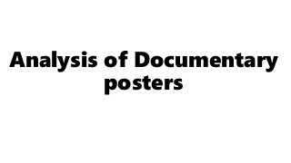 Analysis of Documentary
posters
 