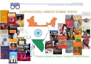 EXPOSICIÓN LIBROS SOBRE INDIA




        Proxecto School to School. Fundación Vicente Ferrer
 