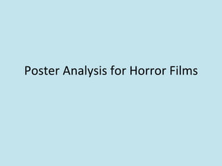 Poster	
  Analysis	
  for	
  Horror	
  Films	
  
 