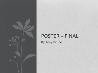 POSTER – FINAL
By Amy Bruce
 