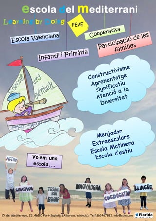 e scola del m editerrani
Learning by Doing




C/ del Mediterrani, 23, 46120 Port-Saplatja (Alboraia, València). Telf.963467821. info@sdm.com
 