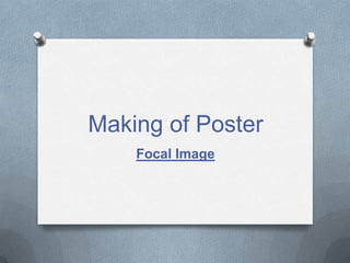 Making of Poster
Focal Image

 