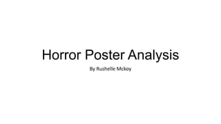 Horror Poster Analysis
By Rushelle Mckoy

 
