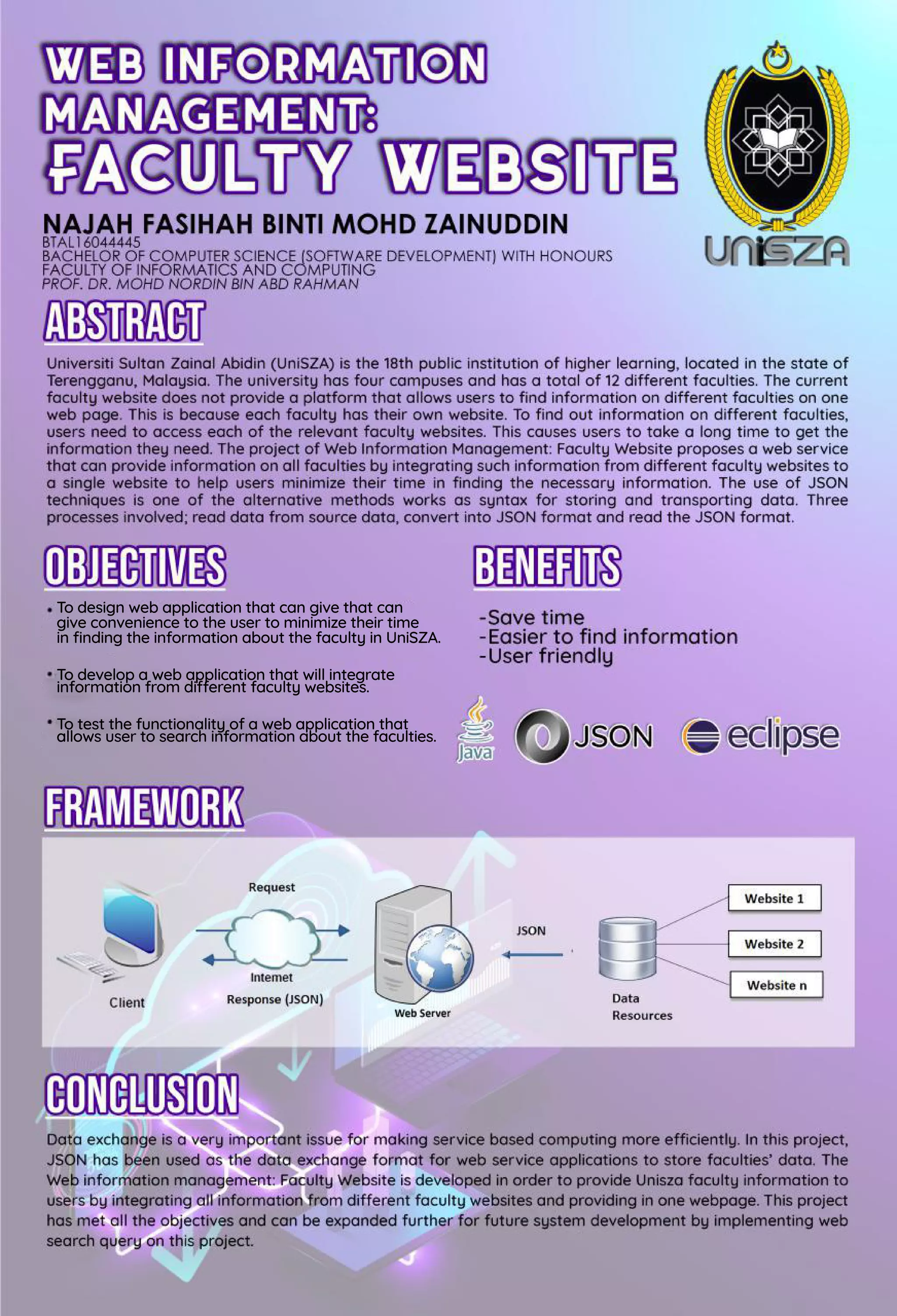 Todesignwebapplicationthatcangivethatcan
giveconveniencetotheusertominimizetheirtime
infindingtheinformationaboutthefacultyinUniSZA.
Todevelopawebapplicationthatwillintegrate
informationfrom dierentfacultywebsites.
Totestthefunctionalityofawebapplicationthat
alallowsusertosearchinformationaboutthefaculties.