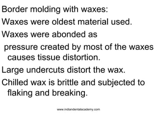 Border molding with waxes:
Waxes were oldest material used.
Waxes were abonded as
pressure created by most of the waxes
ca...