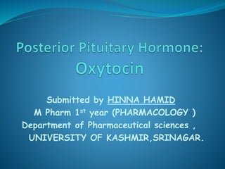 Submitted by HINNA HAMID
M Pharm 1st year (PHARMACOLOGY )
Department of Pharmaceutical sciences ,
UNIVERSITY OF KASHMIR,SRINAGAR.
 