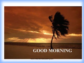 GOOD MORNING
www.indiandentalacademy.com

 