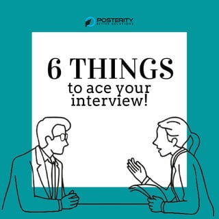 6 THINGS
to ace your
interview!
 