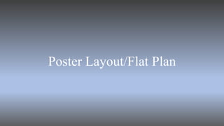 Poster Layout/Flat Plan
 