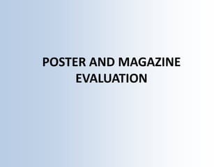 POSTER AND MAGAZINE
     EVALUATION
 