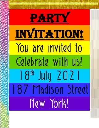 PARTY
INVITATION!
You are invited to
Celebrate with us!
18th
July 2021
187 Madison Street
New York!
 