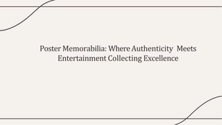 Poster Memorabilia: WhereAuthenticity Meets
Entertainment Collecting Excellence
 