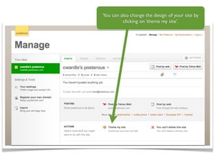 You can also change the design of your site by
         clicking on ‘theme my site’.
 