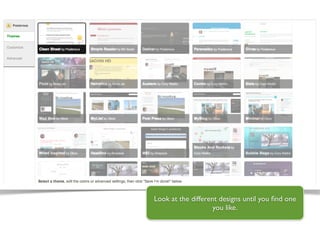 Look at the different designs until you ﬁnd one
                    you like.
 