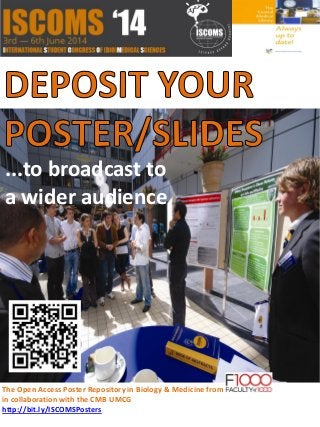 ...to broadcast to
a wider audience
The Open Access Poster Repository in Biology & Medicine from
in collaboration with the CMB UMCG
http://bit.ly/ISCOMSPosters
 