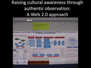 Raising cultural awareness through
authentic observation:
A Web 2.0 approach
 