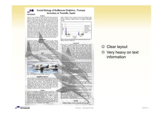 ☺ Clear layout
                           Very heavy on text
                           information




Posters - Research Day                          2010/11
 