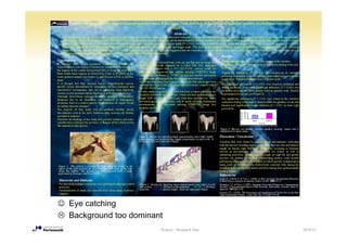 ☺ Eye catching
  Background too dominant
                        Posters - Research Day   2010/11
 