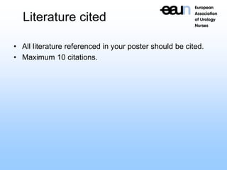 Literature cited
• All literature referenced in your poster should be cited.
• Maximum 10 citations.
 