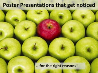 Poster Presentations that get noticed
...for the right reasons!
 