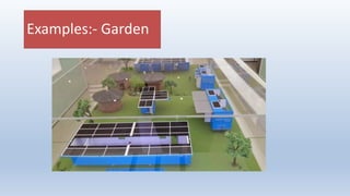 Examples:- Garden
 