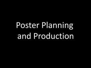 Poster Planning  and Production 