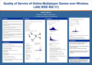 Quality of Service of Online Multiplayer Games over Wireless
                       LAN( IEEE 802.11)
                                                                                                                                                Ashwin Murali
                                                                                                                       Masters in Telecommunications
                                                                                                                    A. James Clark School of Engineering
Abstract                                                                    Method                                                                      Results                                                                   The WME parameters were varied for VI,VO queues.

                                                                                                                                                        Background traffic UDP: 2500pps, 1400 bytes                                  AIFS      CWmin TXOP limit
Online gaming is one of the most rapidly increasing sources of traffic in   Setup a wireless testbed consisting of 5 PC’s and 4 soekris boxes                                                                                     VI  7          4     2048
the modern internet.                                                                                                                                                                                                              VO 1          2      3008
                                                                            Operating System: linux                                                       Interarrival time with traffic
The poster contains the details of the experiments performed to evaluate                                                                                                                                                          Interarrival time with priority queuing
the performance of FPS games over WLAN in the presence of UDP and                                                                                         4 boxes to AP
                                                                            TPlink wireless card
TCP background traffic.                                                                                                                                                                                                           4 boxes to AP
                                                                            Madwifi driver
A wireless testbed of 5 PC’s and soekris boxes was setup to evaluate the
performance of multiplayer games over WLAN.                                 WLAN: 802.11g

Quake 4 by ID software which is one of the most popular FPS games and       Traffic generation
which also has a Linux install version was used for the experiments.
                                                                            MGEN for UDP traffic, Iperf for TCP traffic
Parameters such as packets per second, inter-arrival times and queue size                                                                                         Minor lag at C1, C2
plots were analyzed.                                                                             Game                                  c2
                                                                                                 server                                                                                                                           No lag was observed at C1, C2
The results were compared with those from previous such experiments by                                                                                      AP to 4 boxes
                                                                                      Testbed
other research groups ( Swinburne University of Technology, Simulating                server                          AP
Online Network Games(SONG) database).                                                                                                                                                                                             15 UDP flows were possible as background traffic to the AP before lag
                                                                                                                                                                                                                                  was observed.
Techniques such as queue prioritizing were employed to reduce the delay
                                                                                                                                                                                                                                  Tests were performed with TCP as background traffic.
enhance the game play.
                                                                                                                                                                                                                                  This did not affect the game play as UDP is not TCP friendly.
                                                                                                                                         c1
                                                                                                          soekris                                                                                                                 Conclusion
                                                                                                                                                                   Lag noticed on C1, C2
Introduction                                                                                                                                                                                                                      The lag observed at the clients with background UDP
                                                                                                                    Interarrival time without
                                                                                                                                                             Made changes to AIFS, CWmin, TXOP                                    traffic is mainly due to congestion at the AP.
                                                                              Data collection                       background traffic
                                                                                                                                                             parameters.
Different types of multiplayer games exist.
                                                                              TCPdump was used to
                                                                                                                                                             This did not reduce the lag.
First Person Shooter, Real Time Strategy, Simulation are most popular.        collect data                                                                                                                                        Prioritizing the queues is an option to reduce the lag and
                                                                                                                                                                                                                                  enhance the game play.
FPS: Quake, Unreal Tournament                                                 MATLAB/GNUplot used                                                             Tests with the wireless driver modified
RTS: Age of Empires, Warcraft                                                 to plot the graphs                                                                                                                                  However this does not eliminate the lag completely.
                                                                                                                                                               The wireless driver was modified to include different queues for
Different games use different transport layer protocols:                      Game traffic:                                                                    gaming and background traffic.
FPS games: UDP                                                                Server to client::~200                                                                                                                              Variation of WME parameters such as AIFN, CWmin and
RTS games: TCP                                                                bytes                                                                            The traffic was differentiated based on packet size.               TXOP limit along with priority queuing should also be
                                                                              Client to server:50-80
                                                                              bytes                                                                            Highest priority AC_VO queue was used for game traffic.
                                                                                                                                                                                                                                  considered.
Netwrok Architecture:
FPS games use a client-server model as opposed to a peer tp peer model
used by RTS games.                                                            Interarrival time                                                                For background traffic initially AC_BE queue was used.
                                                                              At server: 15ms
Game times in FPS games are usually short.                                    At client: 85-95ms                                                               However the WME parameters of the AC_BE queue at the AP
                                                                                                                                                               could not be changed.
FPS games are most sensitive to delay( <150ms).                               Packets per second
                                                                              At servr: 14                                                                     AC_VI queue was used instead.
                                                                                                                                                                                                                                  Acknowledgements
The varied performance of the IEEE 802.11 standard has tended to make         At client: 14                                                                                                                                       Research described in the poster was supervised by Dr.
                                                                                                                       Over LAN                                Lag was observed on both C1 and C2.
WLANs unsuitable for FPS games.                                                                                                                                                                                                   Douglas Leith, Director, Hamilton Institute, Ireland and
                                                                                                                                                                                                                                  Dr. David Malone, Hamilton Institute and supported by
                                                                                                                                                                                                                                  the Science Foundation Ireland.
 