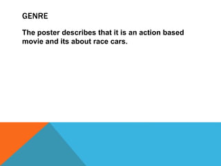 GENRE
The poster describes that it is an action based
movie and its about race cars.
 